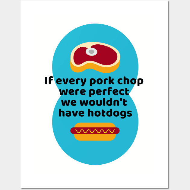 If Every Porkchop Were Perfect Wall Art by wanderingteez